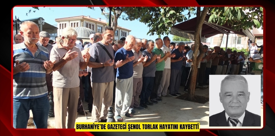 Burhaniye’de Gazeteci Şenol Torlak hayatını kaybetti
