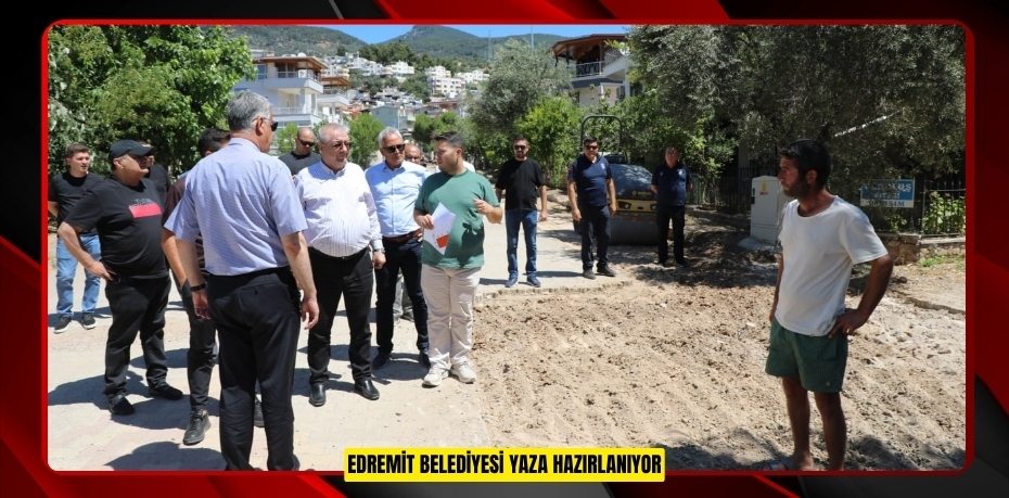 EDREMİT BELEDİYESİ YAZA HAZIRLANIYOR