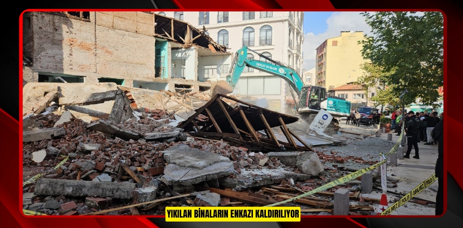 Yıkılan binaların enkazı kaldırılıyor