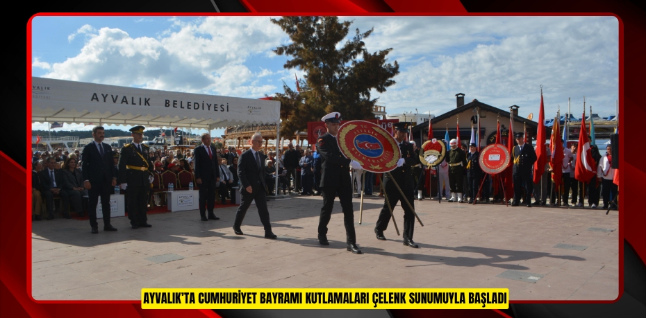 AYVALIK’TA CUMHURİYET BAYRAMI KUTLAMALARI ÇELENK SUNUMUYLA BAŞLADI