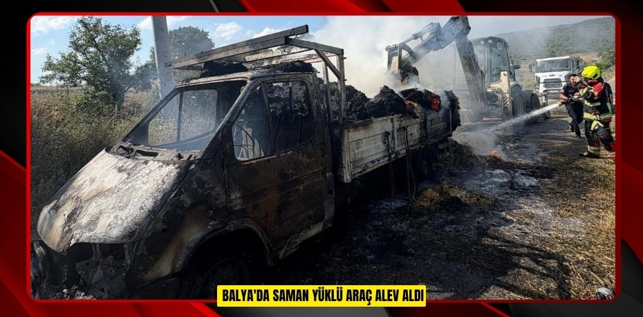 Balya'da saman yüklü araç alev aldı