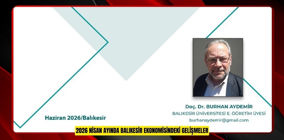 2026 NİSAN AYINDA BALIKESİR EKONOMİSİNDEKİ GELİŞMELER