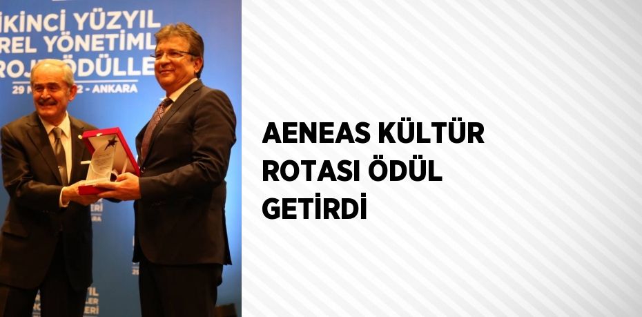 AENEAS KÜLTÜR ROTASI ÖDÜL GETİRDİ