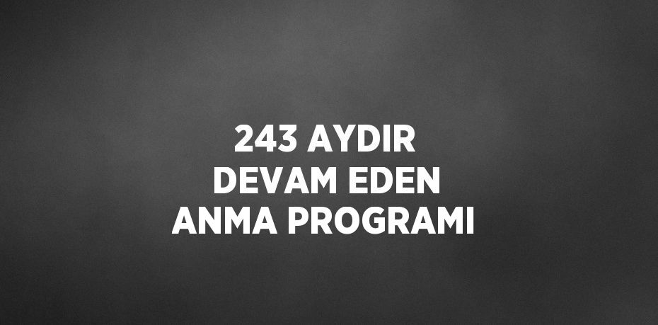 243 AYDIR DEVAM EDEN ANMA PROGRAMI