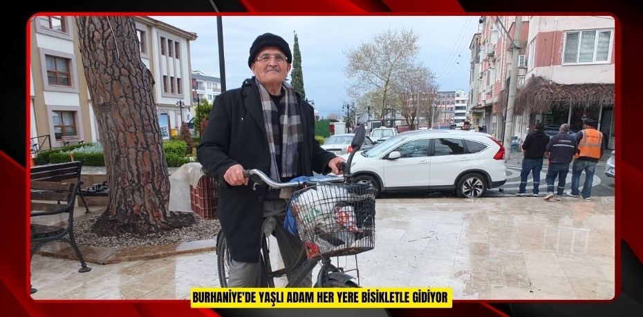 Burhaniye'de yaşlı adam her yere bisikletle gidiyor