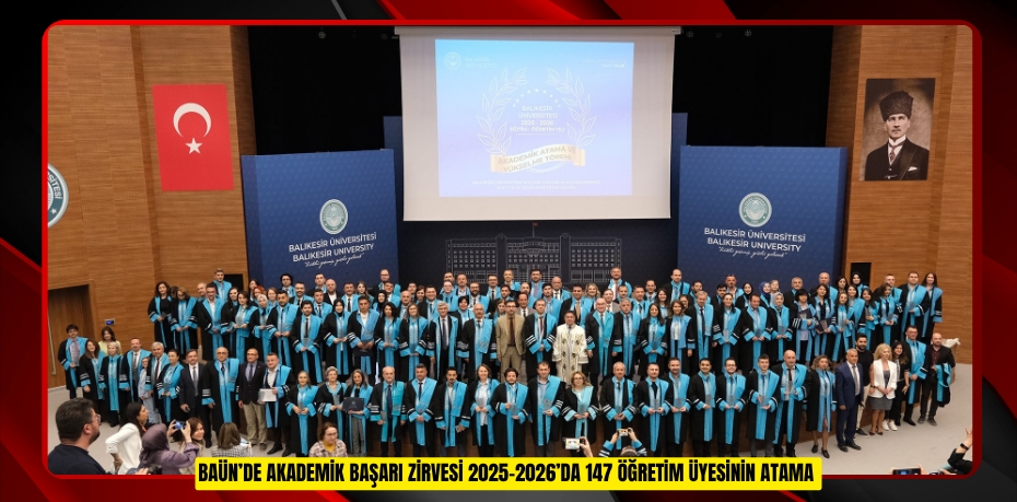 BAÜN’DE AKADEMİK BAŞARI ZİRVESİ 2025-2026’DA 147 ÖĞRETİM ÜYESİNİN ATAMA VE YÜKSELMESİ GERÇEKLEŞTİRİLDİ