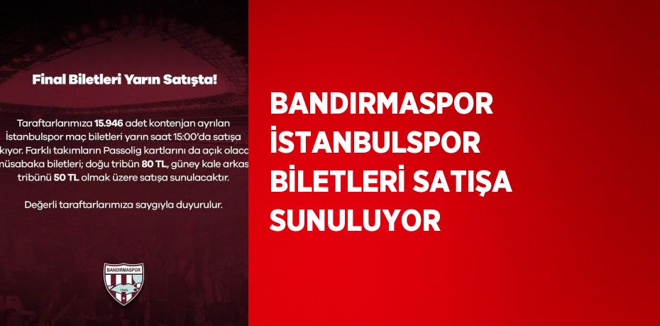 BANDIRMASPOR İSTANBULSPOR BİLETLERİ SATIŞA SUNULUYOR