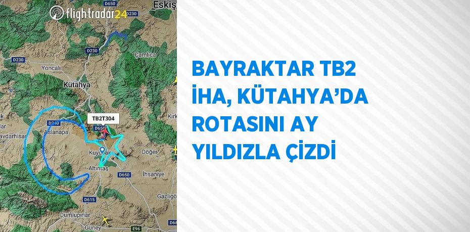 BAYRAKTAR TB2 İHA, KÜTAHYA’DA ROTASINI AY YILDIZLA ÇİZDİ