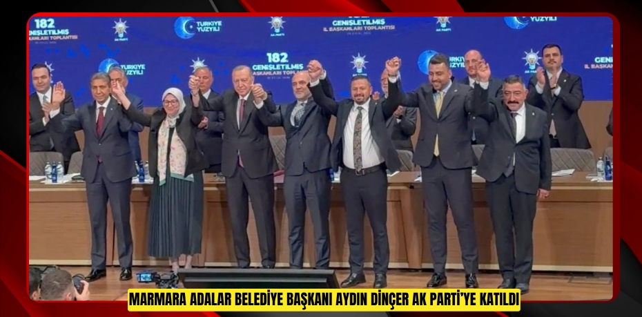 Marmara Adalar Belediye Başkanı Aydın Dinçer AK Parti’ye katıldı