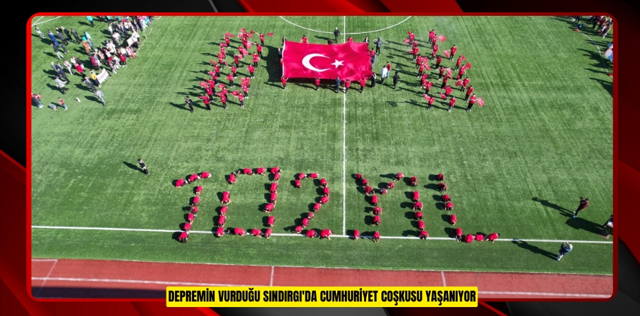 Depremin vurduğu Sındırgı'da Cumhuriyet coşkusu yaşanıyor