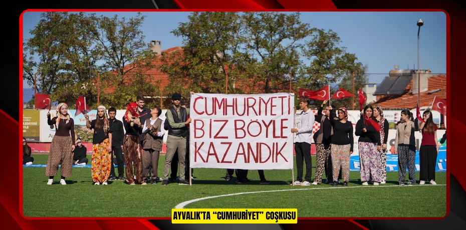 AYVALIK’TA “CUMHURİYET” COŞKUSU