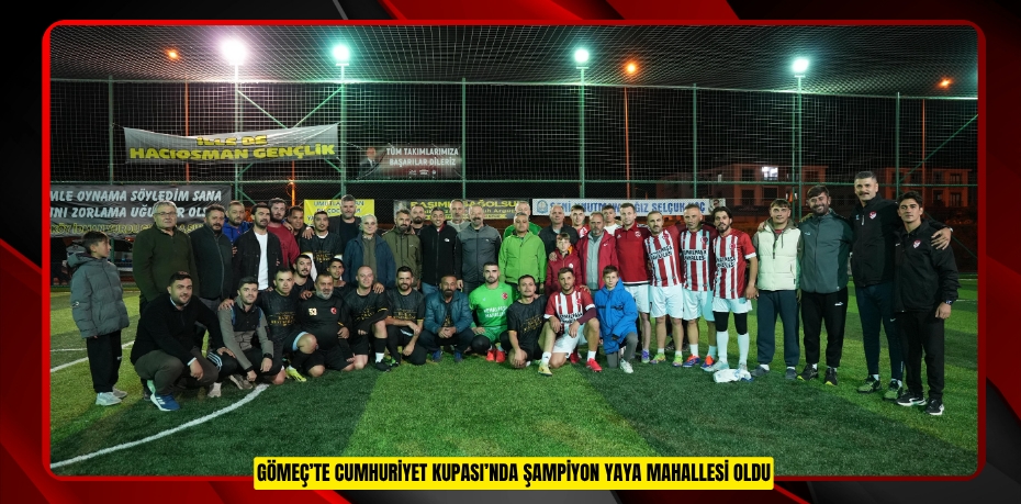 GÖMEÇ’TE CUMHURİYET KUPASI’NDA ŞAMPİYON YAYA MAHALLESİ OLDU