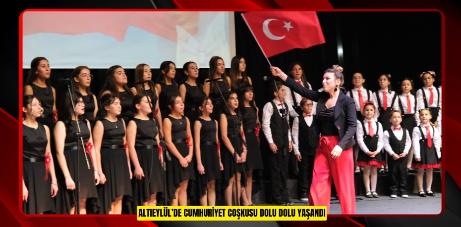 ALTIEYLÜL’DE CUMHURİYET COŞKUSU DOLU DOLU YAŞANDI