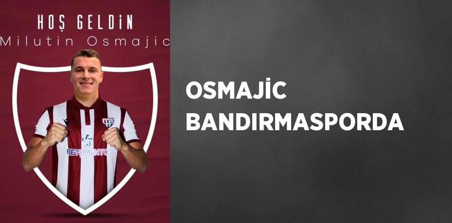 OSMAJİC BANDIRMASPORDA