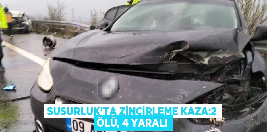 SUSURLUK’TA ZİNCİRLEME KAZA:2 ÖLÜ, 4 YARALI