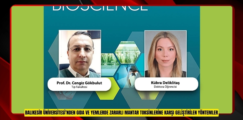 BALIKESİR ÜNİVERSİTESİ’NDEN GIDA VE YEMLERDE ZARARLI MANTAR TOKSİNLERİNE KARŞI GELİŞTİRİLEN YÖNTEMLER