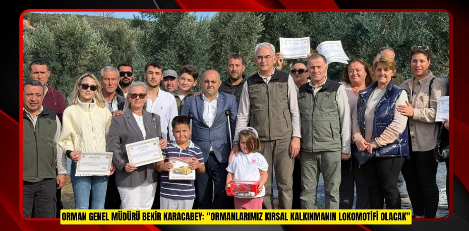 Orman Genel Müdürü Bekir Karacabey: &quot;Ormanlarımız kırsal kalkınmanın lokomotifi olacak&quot;