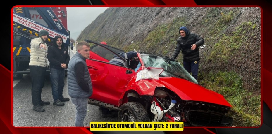 Balıkesir'de otomobil yoldan çıktı: 2 yaralı