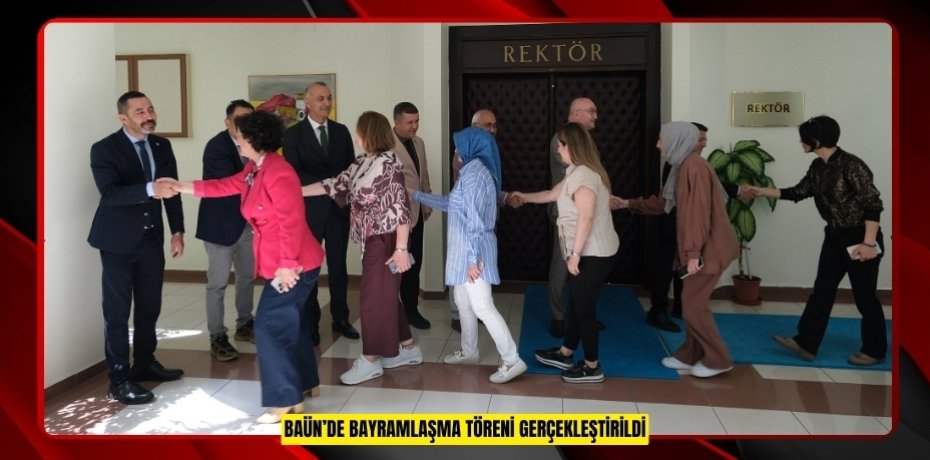 BAÜN’DE BAYRAMLAŞMA TÖRENİ GERÇEKLEŞTİRİLDİ