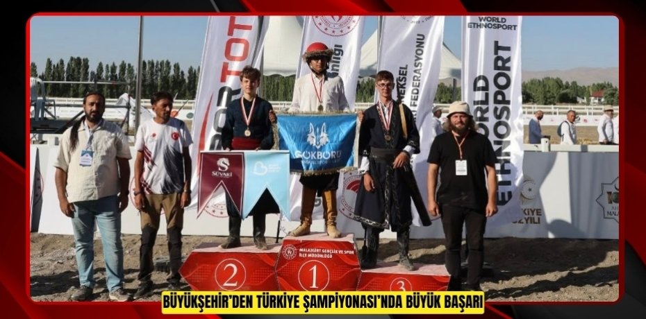 BÜYÜKŞEHİR’DEN TÜRKİYE ŞAMPİYONASI’NDA BÜYÜK BAŞARI