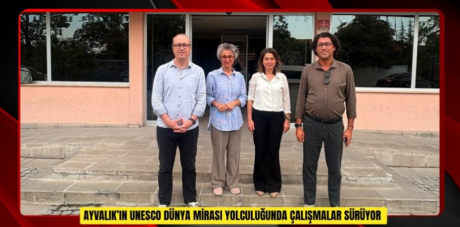 Ayvalık’ın UNESCO Dünya Mirası yolculuğunda çalışmalar sürüyor