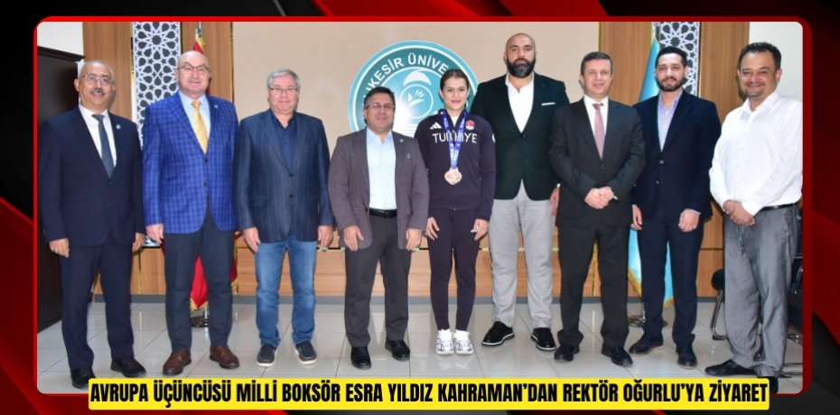 Avrupa Üçüncüsü Milli Boksör Esra Yıldız Kahraman’dan Rektör Oğurlu’ya Ziyaret
