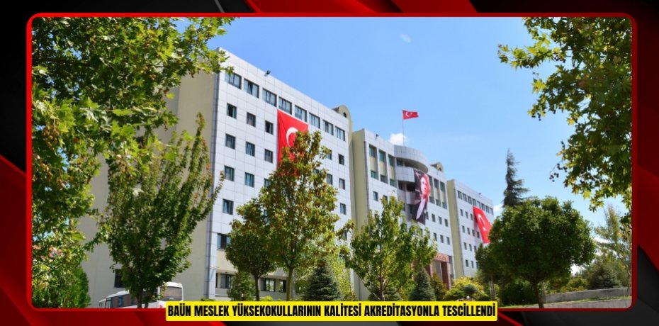 BAÜN MESLEK YÜKSEKOKULLARININ KALİTESİ AKREDİTASYONLA TESCİLLENDİ