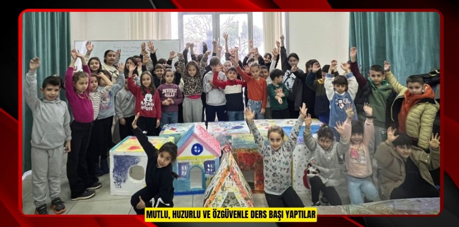 MUTLU, HUZURLU VE ÖZGÜVENLE DERS BAŞI YAPTILAR