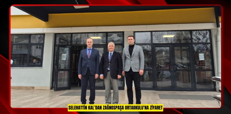SELEHATTİN KAL’DAN ZAĞNOSPAŞA ORTAOKULU’NA ZİYARET