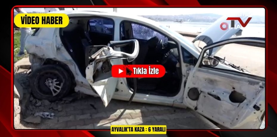 AYVALIK'TA KAZA : 6 YARALI