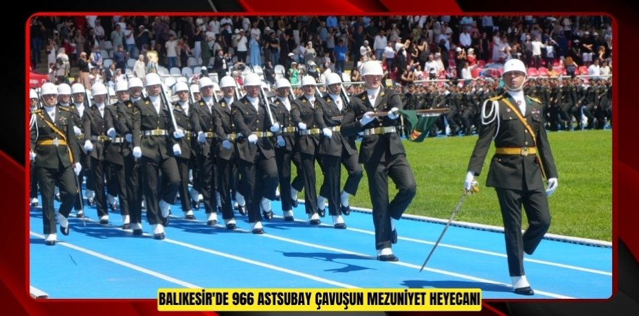 Balıkesir'de 966 astsubay çavuşun mezuniyet heyecanı