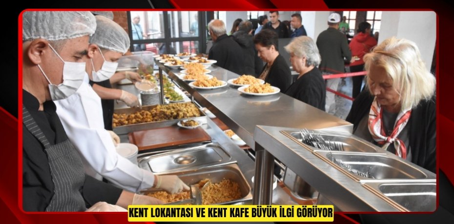 KENT LOKANTASI VE KENT KAFE BÜYÜK İLGİ GÖRÜYOR