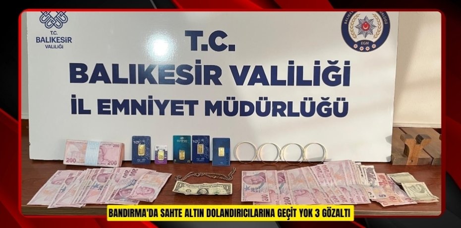 Bandırma'da sahte altın dolandırıcılarına geçit yok: 3 gözaltı
