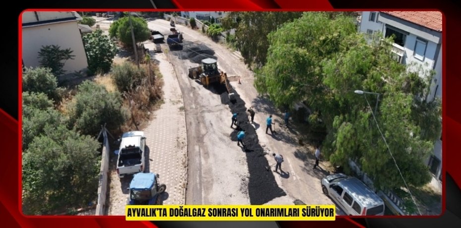 AYVALIK’TA DOĞALGAZ SONRASI YOL ONARIMLARI SÜRÜYOR