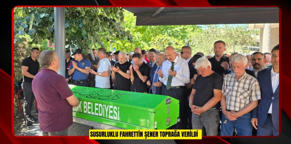 Susurluklu Fahrettin Şener toprağa verildi