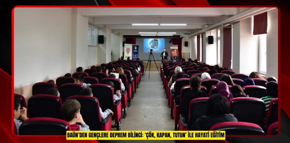 BAÜN’DEN GENÇLERE DEPREM BİLİNCİ: ‘ÇÖK, KAPAN, TUTUN’ İLE HAYATİ EĞİTİM