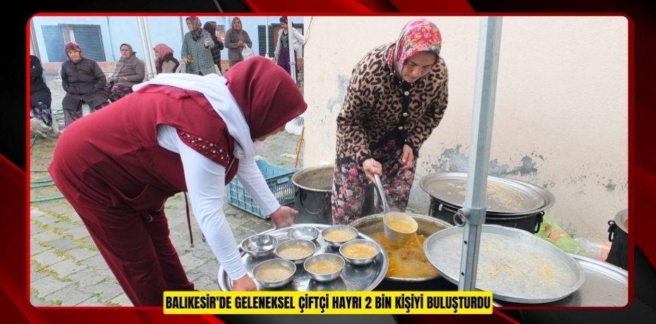 Balıkesir'de geleneksel çiftçi hayrı 2 bin kişiyi buluşturdu