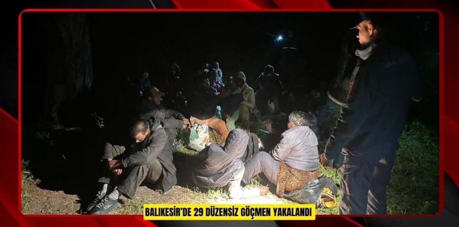 Balıkesir’de 29 düzensiz göçmen yakalandı