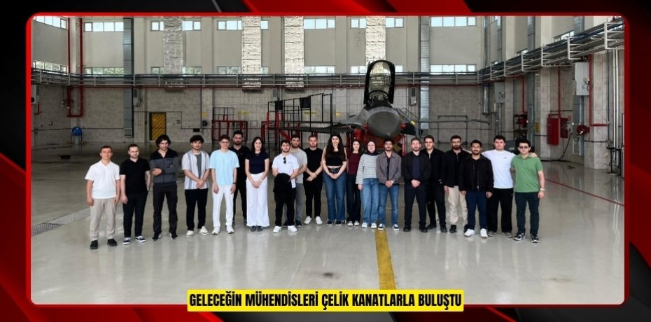 Geleceğin mühendisleri çelik kanatlarla buluştu