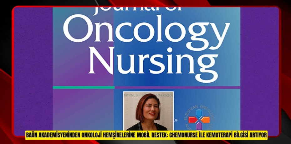 BAÜN AKADEMİSYENİNDEN ONKOLOJİ HEMŞİRELERİNE MOBİL DESTEK: CHEMONURSE İLE KEMOTERAPİ BİLGİSİ ARTIYOR