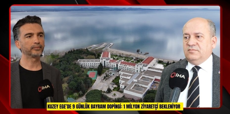 Kuzey Ege’de 9 günlük bayram dopingi: 1 milyon ziyaretçi bekleniyor