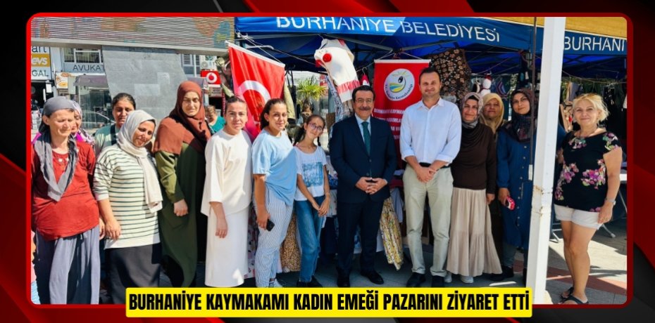 Burhaniye Kaymakamı kadın emeği pazarını ziyaret etti Burhaniye Kaymakamı kadın emeği pazarını ziyaret etti