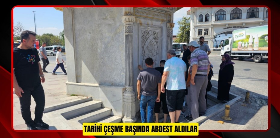 Tarihi çeşme başında abdest aldılar Tarihi çeşme başında abdest aldılar