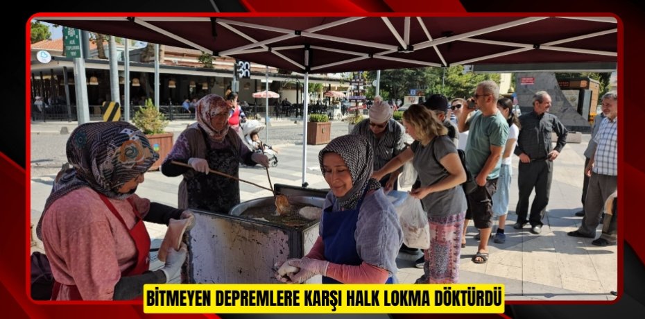 Bitmeyen depremlere karşı halk lokma döktürdü Bitmeyen depremlere karşı halk lokma döktürdü
