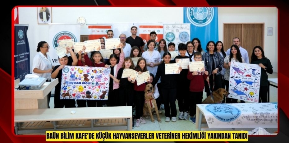 BAÜN BİLİM KAFE’DE KÜÇÜK HAYVANSEVERLER VETERİNER HEKİMLİĞİ YAKINDAN TANIDI