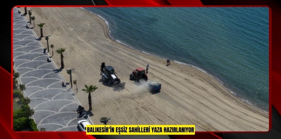 BALIKESİR’İN EŞSİZ SAHİLLERİ YAZA HAZIRLANIYOR