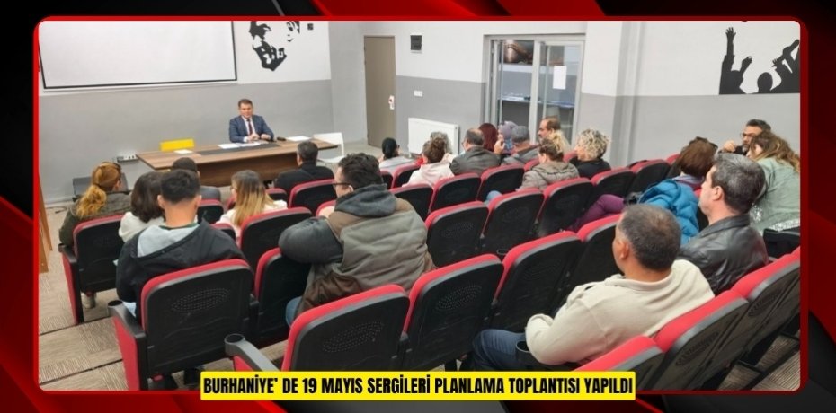Burhaniye’ de 19 Mayıs Sergileri Planlama Toplantısı yapıldı
