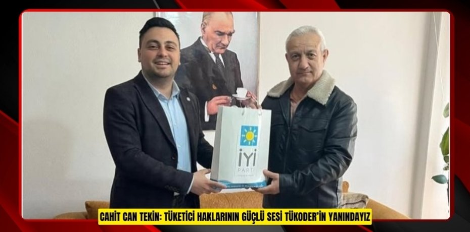 CAHİT CAN TEKİN: TÜKETİCİ HAKLARININ GÜÇLÜ SESİ TÜKODER’İN YANINDAYIZ