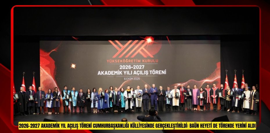 2026-2027 Akademik Yıl Açılış Töreni Cumhurbaşkanlığı Külliyesinde Gerçekleştirildi: BAÜN Heyeti de Törende Yerini Aldı