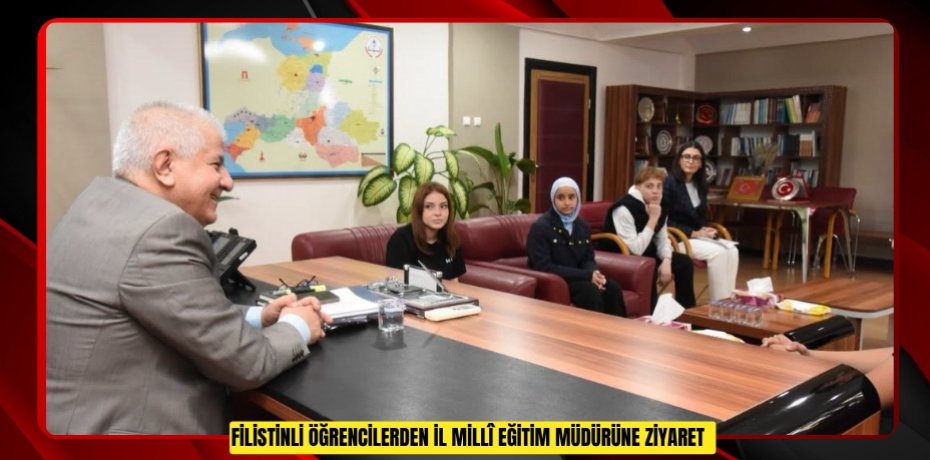 Filistinli öğrencilerden İl Millî Eğitim müdürüne ziyaret